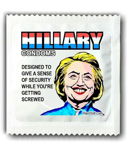 Hillary condoms - designed to give a sense of security while you're getting screwed
